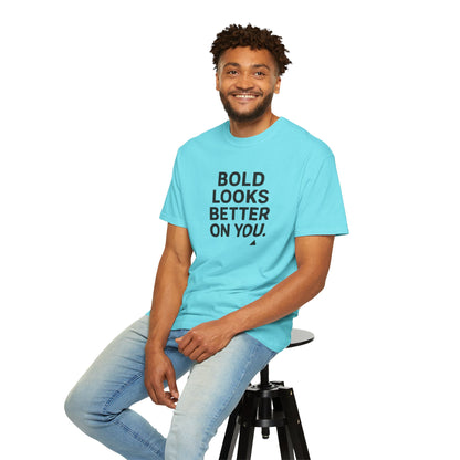 The Bold Looks Better On You T-shirt