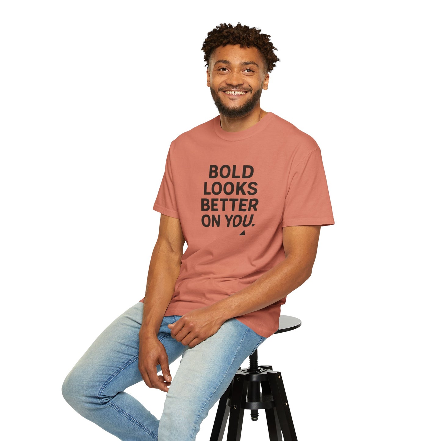 The Bold Looks Better On You T-shirt