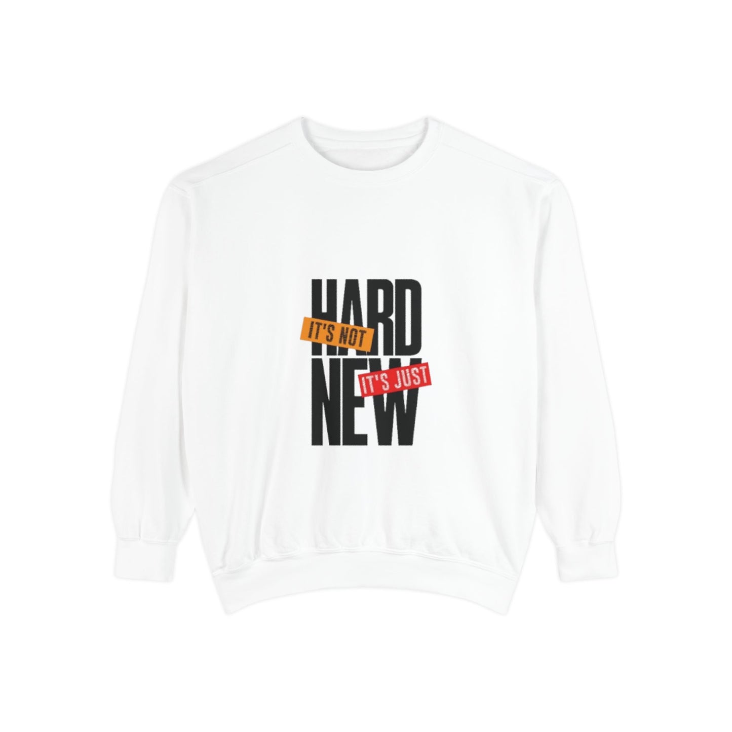 Motivational Sweatshirt – It’s Not Hard It’s Just New