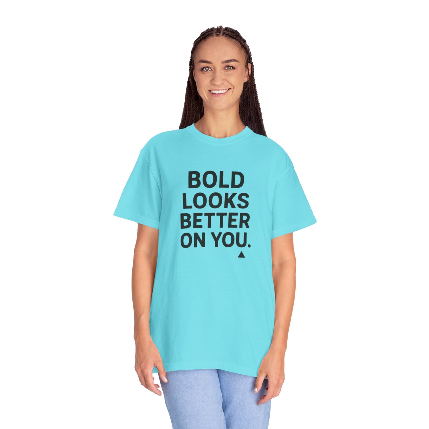 The Bold Looks Better On You T-shirt