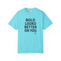 The Bold Looks Better On You T-shirt