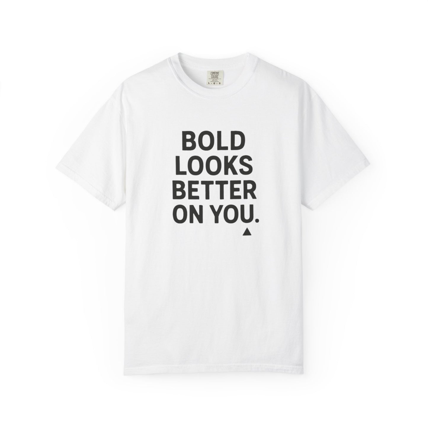 The Bold Looks Better On You T-shirt