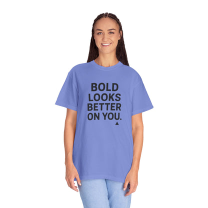 The Bold Looks Better On You T-shirt