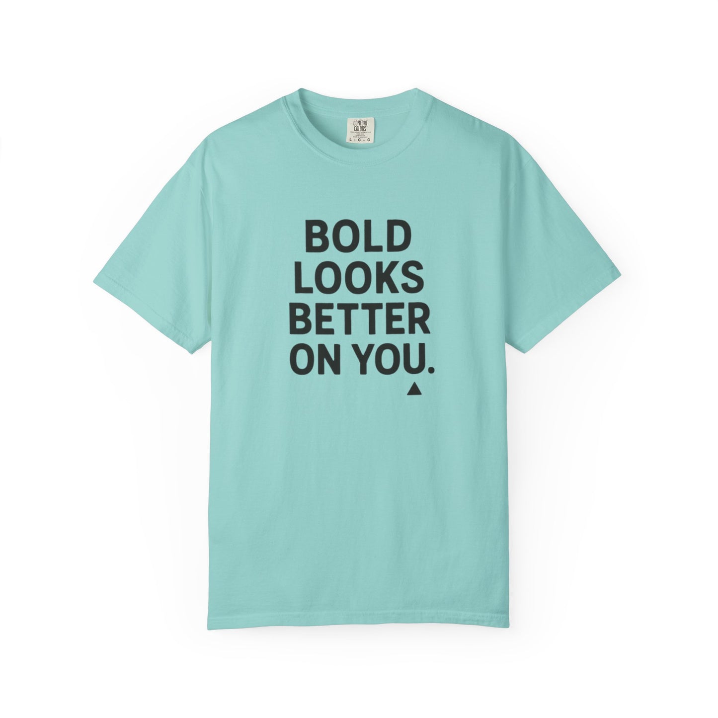 The Bold Looks Better On You T-shirt