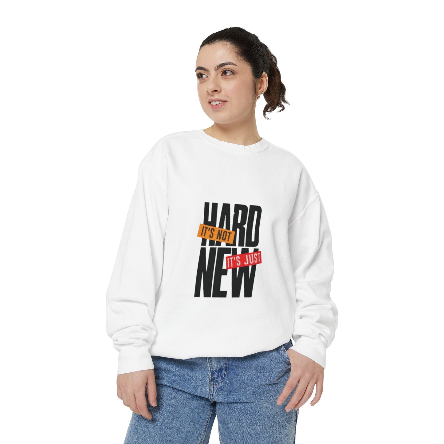 Motivational Sweatshirt – It’s Not Hard It’s Just New