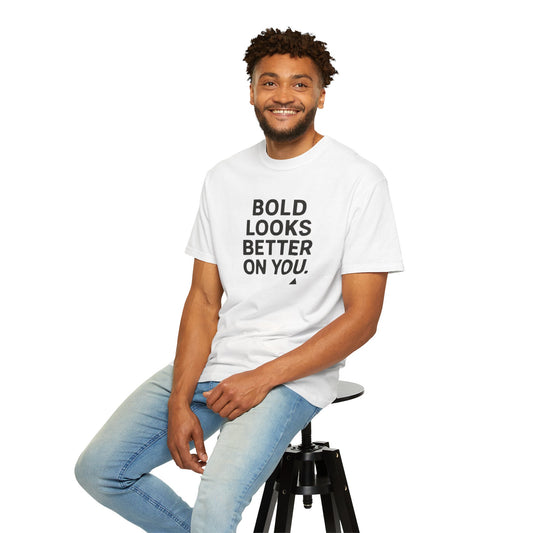 The Bold Looks Better On You T-shirt