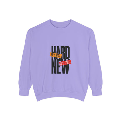 Motivational Sweatshirt – It’s Not Hard It’s Just New