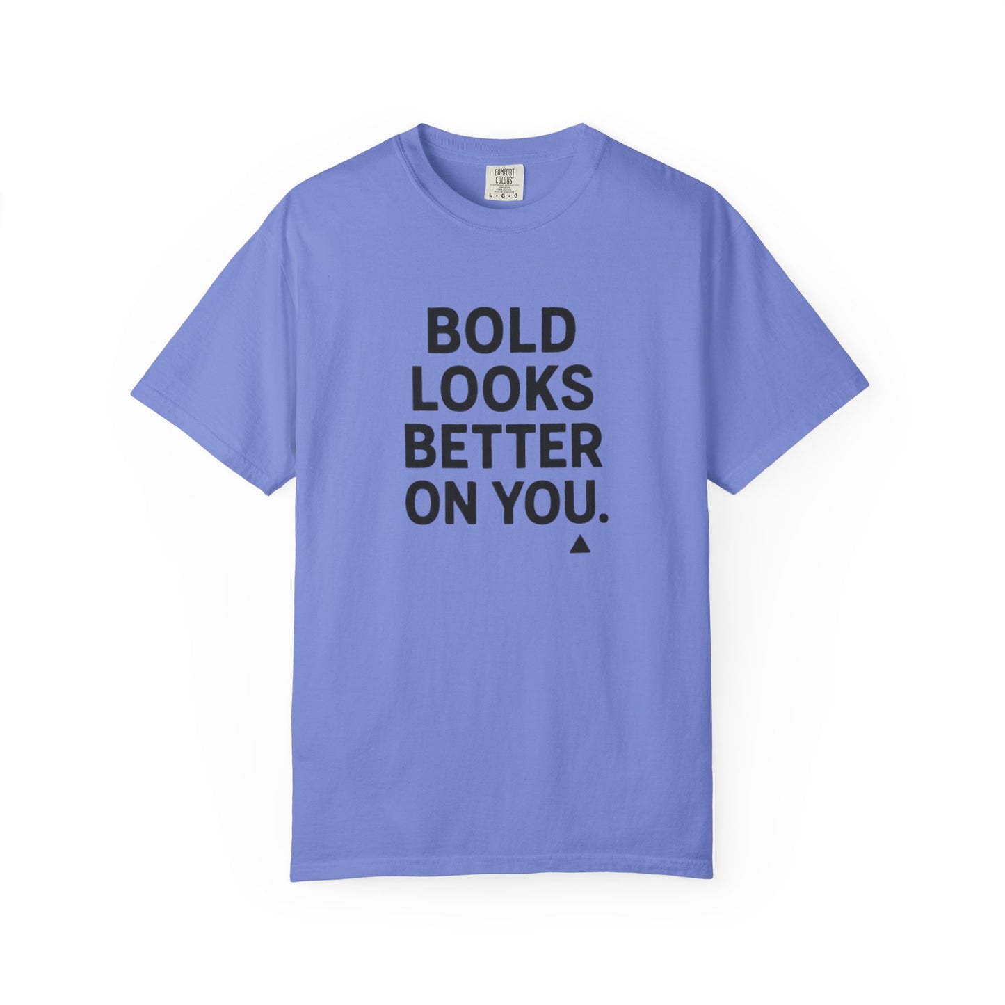 The Bold Looks Better On You T-shirt