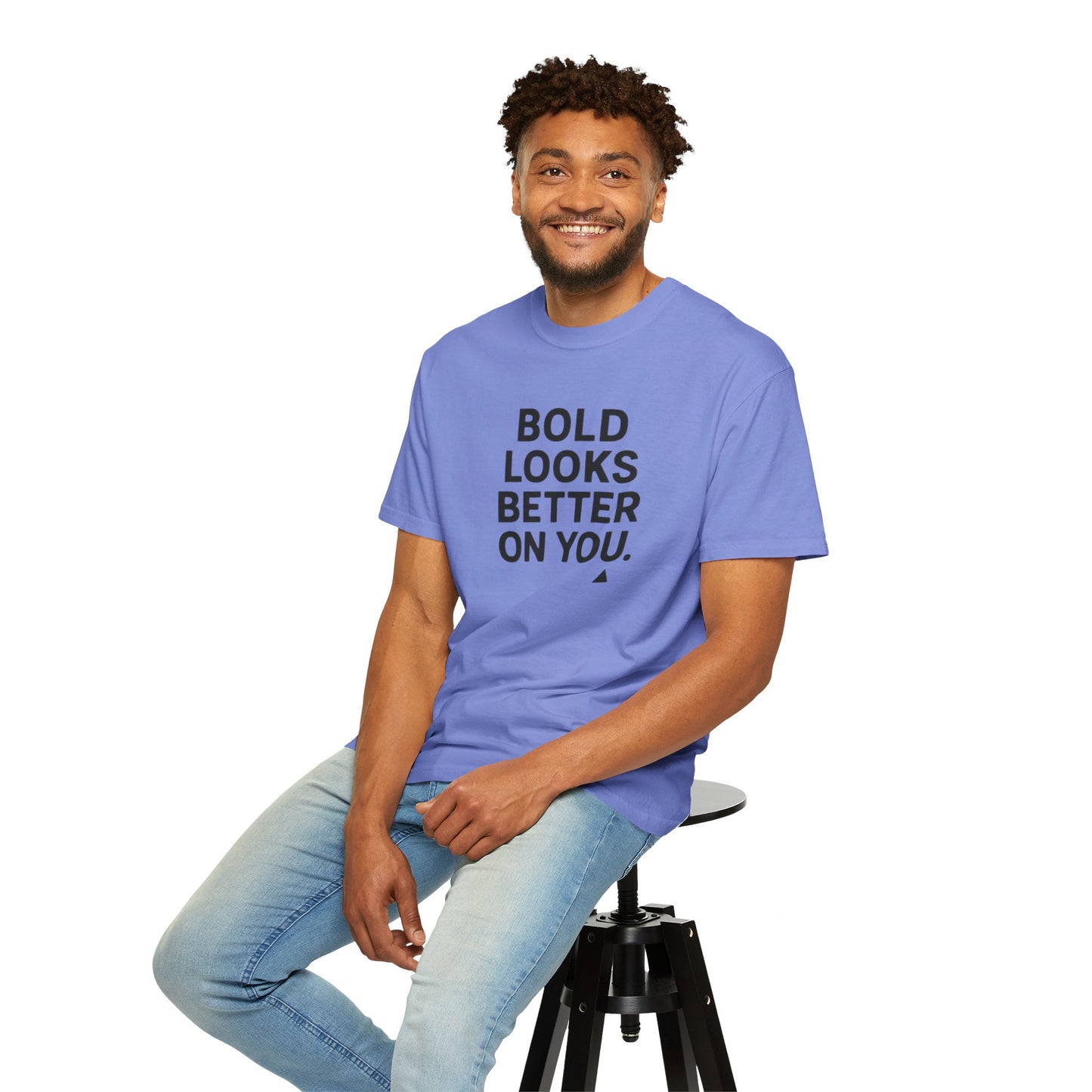 The Bold Looks Better On You T-shirt