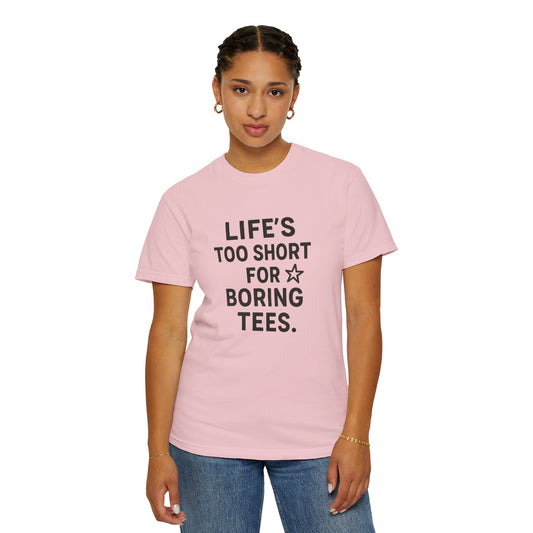 Life’s Too Short for Boring Tees Shirt