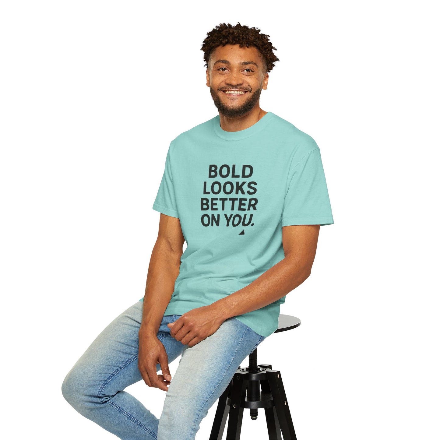 The Bold Looks Better On You T-shirt