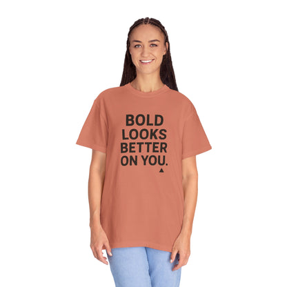 The Bold Looks Better On You T-shirt