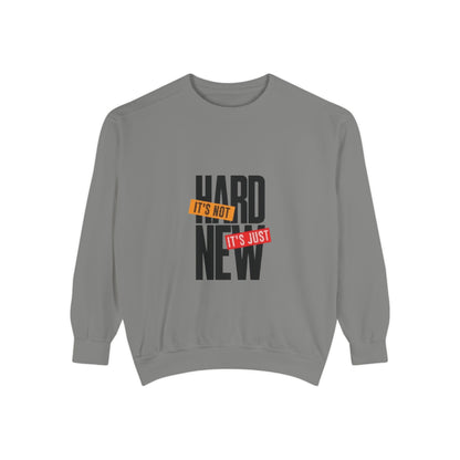 Motivational Sweatshirt – It’s Not Hard It’s Just New