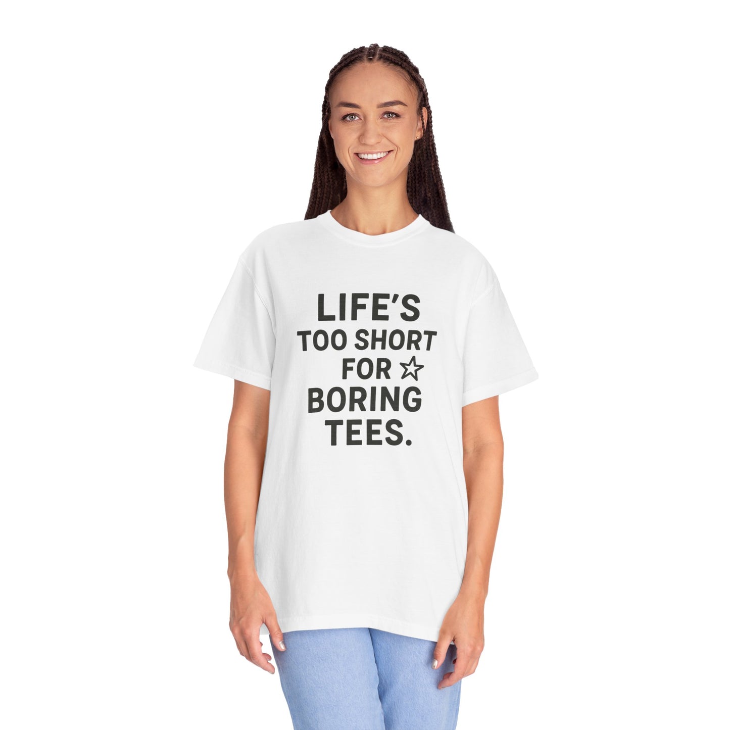 Life’s Too Short for Boring Tees Shirt
