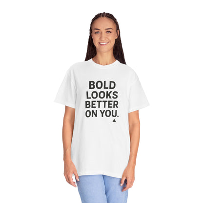 The Bold Looks Better On You T-shirt