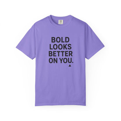 The Bold Looks Better On You T-shirt